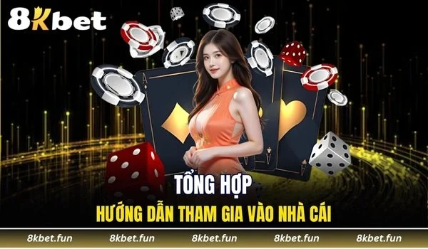 Tổng hợp những hướng dẫn tham gia vào nhà cái